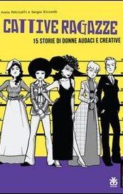 Cattive ragazze. 15 storie di donne audaci e creative