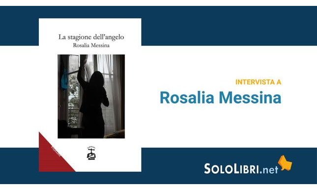 Intervista a Rosalia Messina, in libreria con “La stagione dell'angelo”