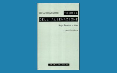 Teorie dell'alienazione. Hegel, Feuerbach, Marx