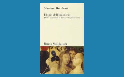 Elogio dell'inconscio. Dodici argomenti in difesa della psicoanalisi