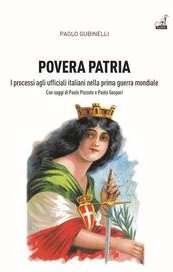 Povera patria. I processi agli ufficiali italiani nella prima guerra mondiale