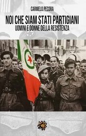 Noi che siam stati partigiani. Uomini e donne della Resistenza