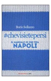 #chevisietepersi. Il manuale di chi tifa Napoli