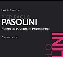Pier Paolo Pasolini. Polemico passionale proteiforme