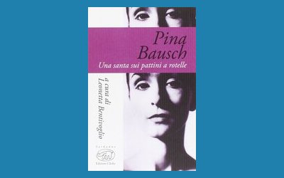 Pina Bausch. Una santa sui pattini a rotelle