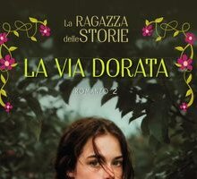 La ragazza delle storie. La via dorata (Vol. 2)