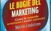 Le bugie del marketing. Come le aziende orientano i nostri consumi