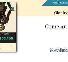 Intervista a Gianluca Pirozzi, in libreria con "Come un delfino"