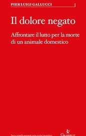 Il dolore negato. Affrontare il lutto per la morte di un animale domestico 
