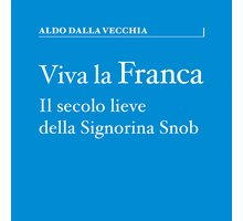 Viva la Franca. Il secolo lieve della Signorina Snob
