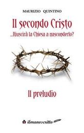 Il secondo Cristo... Riuscirà la Chiesa a nasconderlo? Il Preludio