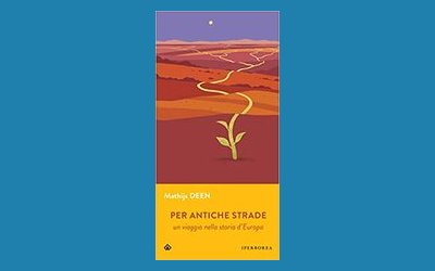 Per antiche strade. Un viaggio nella storia d'Europa