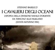 I cavalieri degli oceani. L'epopea della Divisione Navale d'Oriente da Tsingtao alle Falkland (estate-autunno 1914)