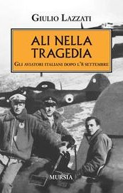 Ali nella tragedia. Gli aviatori italiani dopo l'8 settembre