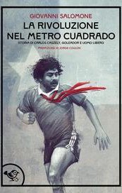 La rivoluzione nel metro cuadrado. Storia poetica di un calciatore e di un sogno