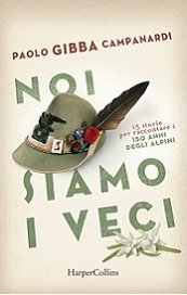 Noi siamo i veci. 15 storie per raccontare i 150 anni degli alpini