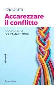 Accarezzare il conflitto. Il concreto dell'amare oggi