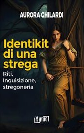 Identikit di una strega. Riti, inquisizione, stregoneria