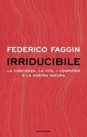 Irriducibile. La coscienza, la vita, i computer e la nostra natura