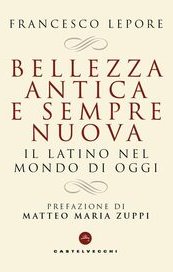 Bellezza antica e sempre nuova. Il latino nel mondo di oggi