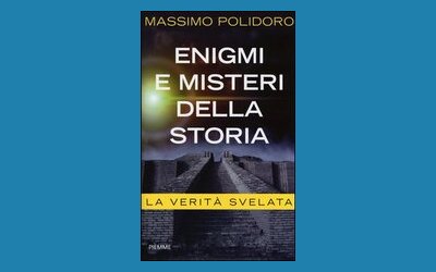 Enigmi e misteri della storia. La verità svelata
