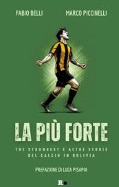 La più forte. The Strongest e altre storie del calcio in Bolivia