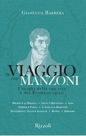 In viaggio con Manzoni. I luoghi della sua vita e dei Promessi sposi