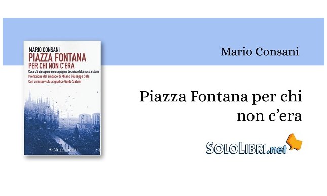 "Piazza Fontana per chi non c'era" di Mario Consani ricorda ai giovani la strage che inaugurò gli anni di piombo