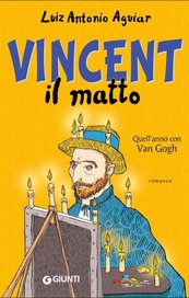 Vincent il matto. Quell'anno con Van Gogh