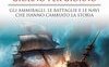 Le grandi guerre sui mari giorno per giorno. Gli ammiragli, le battaglie e le navi che hanno cambiato la storia