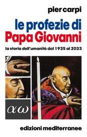 Le profezie di Papa Giovanni. La storia dell'umanità dal 1935 al 2033