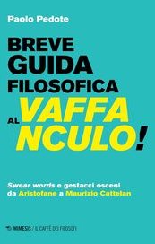 Breve guida filosofica al vaffanculo! Swear words e gestacci osceni da Aristofane a Maurizio Cattelan