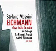 Eichmann, dove inizia la notte. Un dialogo fra Hannah Arendt e Adolf Eichmann