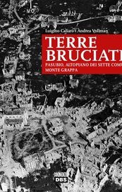 Terre bruciate. Pasubio, Altopiano dei Sette Comuni, Monte Grappa