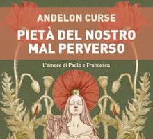 Pietà del nostro mal perverso. L'amore di Paolo e Francesca