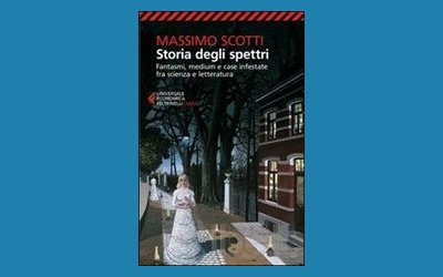Storia degli spettri. Fantasmi, medium e case infestate fra scienza e letteratura