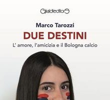 Due destini. L'amore, l'amicizia e il Bologna calcio