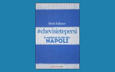 #chevisietepersi. Il manuale di chi tifa Napoli