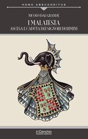 I Malatesta. Ascesa e caduta dei signori di Rimini