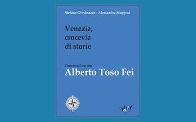 Venezia, crocevia di storie. Conversazione con Alberto Toso Fei