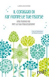 Il coraggio di far fiorire le tue risorse. Una nuova via per la tua realizzazione