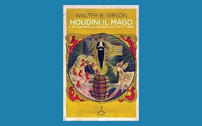 Houdini il mago. Il più grande illusionista di tutti i tempi