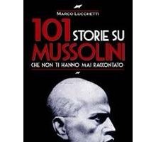 101 storie su Mussolini che non ti hanno mai raccontato
