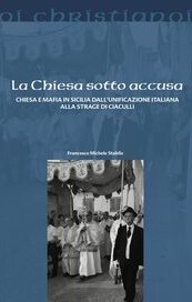 La Chiesa sotto accusa. Chiesa e mafia in Sicilia dall'Unificazione italiana alla strage di Ciaculli