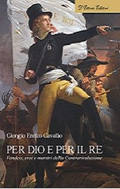 Per Dio e per il re. Vandea, eroi e martiri della Controrivoluzione