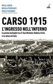 Carso 1915. L'ingresso nell'inferno. Le prime battaglie tra il San Michele-Debela Griža e le alture di Selz