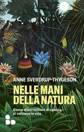 Nelle mani della natura. Come dieci milioni di specie ci salvano la vita