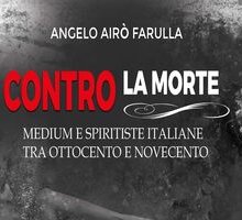 Contro la morte. Medium e spiritiste italiane tra Ottocento e Novecento