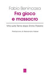 Fra gioco e massacro. Vita sulla Terra dopo Ennio Flaiano