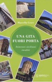 Una gita fuori porta. Itinerari siciliani insoliti